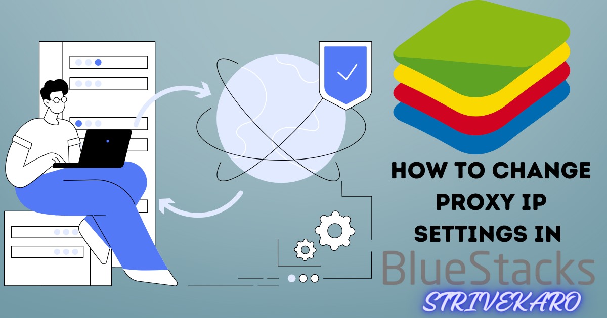 How to change proxy IP settings in BlueStack? 4 different methods