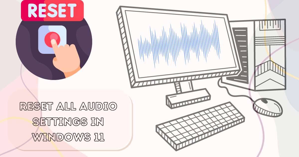 How to reset all audio settings in Windows 11